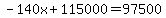 -140x%2B115000=97500