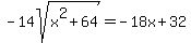 -14sqrt%28x%5E2%2B64%29+=+-18x+%2B+32
