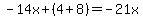 -14x%2B%284%2B8%29=-21x
