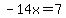 -14x=7