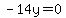 -14y=0
