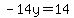 -14y=14