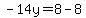 -14y=8-8