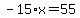 -15%2Ax=55