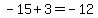 -15%2B3=-12
