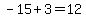 -15%2B3=12