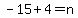 -15%2B4=n