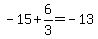 -15%2B6%2F3=-13