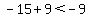 -15%2B9%3C-9