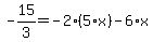 -15%2F3=-2%2A%285%2Ax%29-6%2Ax