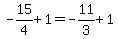 -15%2F4%2B+1=+-11%2F3%2B1