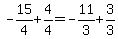 -15%2F4%2B+4%2F4=+-11%2F3%2B3%2F3