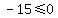 -15%3C=0