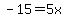 -15=5x