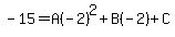 -15=A%28-2%29%5E2%2BB%28-2%29%2BC