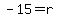 -15=r