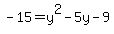 -15+=+y%5E2-5y-9