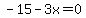 -15-3x=0