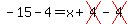 -15-4=x%2Bcross%284%29-cross%284%29