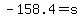 -158.4+=+s