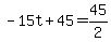 -15t%2B45=45%2F2