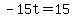 -15t+=+15