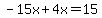 -15x%2B4x=15
