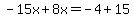 -15x%2B8x=-4%2B15