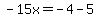 -15x=-4-5