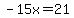 -15x=21