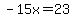 -15x=23
