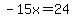 -15x=24