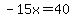 -15x=40