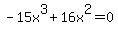 -15x%5E3%2B16x%5E2=0