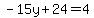 -15y%2B24=4