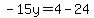 -15y=4-24