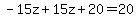 -15z%2B15z%2B20=20