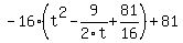 -16%28t%5E2+-+9%2F2t+%2B+81%2F16%29+%2B+81
