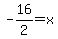 -16%2F2+=+x