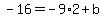 -16=-9%2A2%2Bb