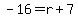 -16=r%2B7