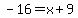 -16=x%2B9