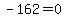 -162=0