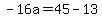 -16a=45-13