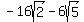 -16sqrt%282%29-6sqrt%285%29