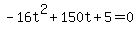 -16t%5E2%2B150t%2B5+=+0