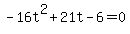 -16t%5E2%2B21t-6=0