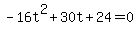 -16t%5E2%2B30t%2B24+=+0