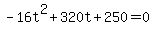 -16t%5E2%2B320t%2B250+=+0