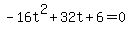 -16t%5E2%2B32t%2B6=0